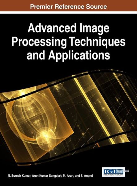Handbook of Research on Advanced Image Processing Techniques and Applications - Advances in Computational Intelligence and Robotics - - Books - IGI Global - 9781522520535 - February 10, 2017