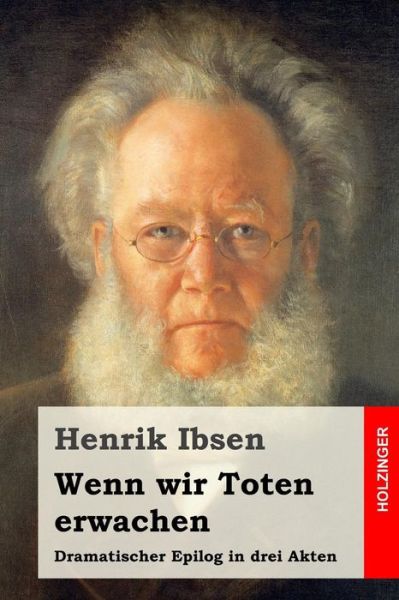 Wenn wir Toten erwachen - Henrik Ibsen - Books - Createspace Independent Publishing Platf - 9781523648535 - January 23, 2016