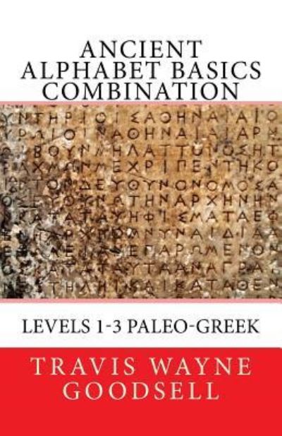 Ancient Alphabet Basics Combination - Travis Wayne Goodsell - Livros - Createspace Independent Publishing Platf - 9781530031535 - 12 de fevereiro de 2016