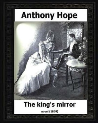 Cover for Anthony Hope · The King's Mirror.(1899). by (Taschenbuch) (2016)