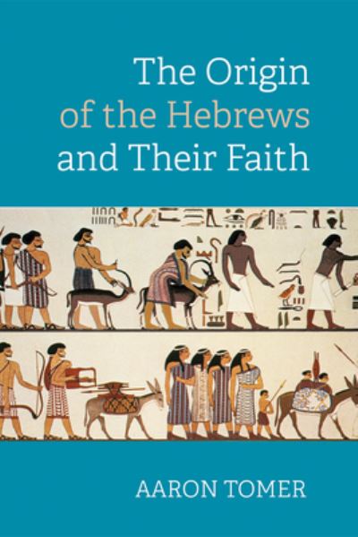 Cover for Aaron Tomer · The Origin of the Hebrews and Their Faith (Paperback Book) (2019)