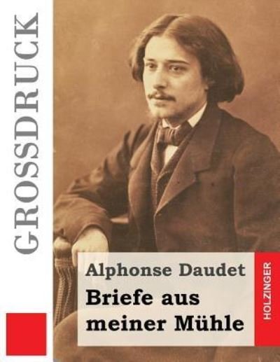 Cover for Alphonse Daudet · Briefe aus meiner Muhle (Grossdruck) (Paperback Book) (2016)