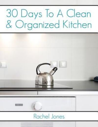 Cover for Rachel Jones · 30 Days To A Clean And Organized Kitchen (Paperback Book) (2016)