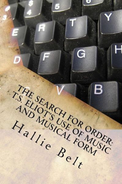 Cover for Hallie Belt · The Search for Order T.S. Eliot's Use of Music and Musical Form (Paperback Book) (2016)