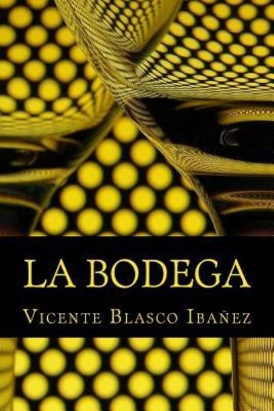 La Bodega - Vicente Blasco Ibanez - Books - Createspace Independent Publishing Platf - 9781535458535 - December 2, 2016