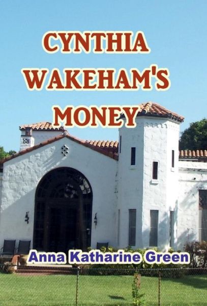 Cover for Anna Katharine Green · Cynthia Wakeham's Money (Hardcover Book) (2017)