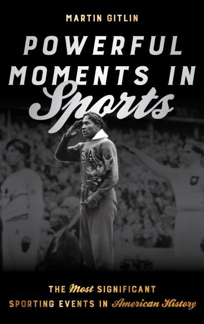 Powerful Moments in Sports: The Most Significant Sporting Events in American History - Martin Gitlin - Books - Rowman & Littlefield - 9781538192535 - March 5, 2024