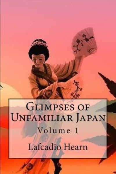 Cover for Lafcadio Hearn · Glimpses of Unfamiliar Japan (Paperback Book) (2016)
