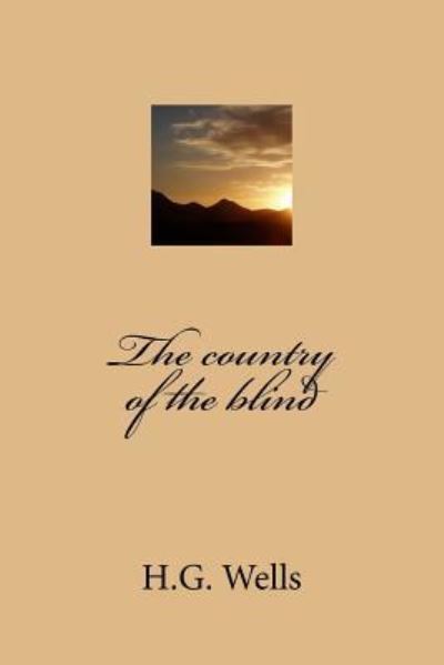 The Country of the Blind - H G Wells - Books - Createspace Independent Publishing Platf - 9781542726535 - January 23, 2017