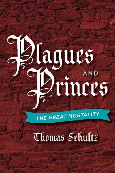 Cover for Thomas Schultz · Plagues and Princes: The Great Mortality (Paperback Book) (2018)