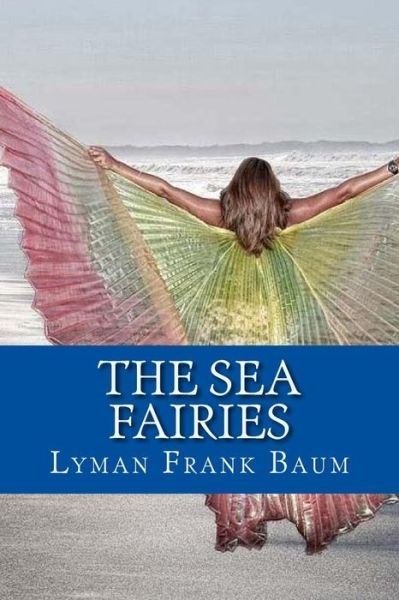 Cover for Lyman Frank Baum · The Sea Fairies (Paperback Book) (2017)