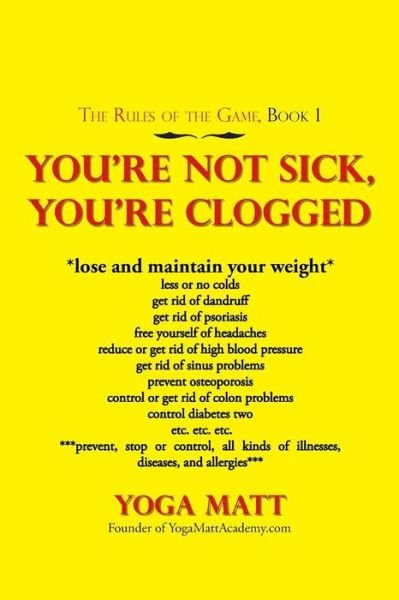 Cover for Yoga Matt · You'Re Not Sick, You'Re Clogged (Paperback Bog) (2019)