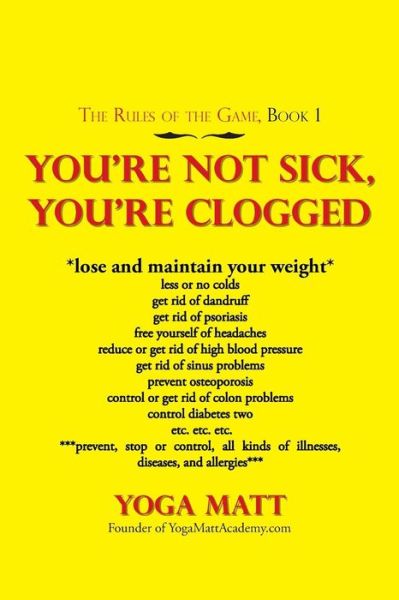 Cover for Yoga Matt · You'Re Not Sick, You'Re Clogged (Paperback Bog) (2019)