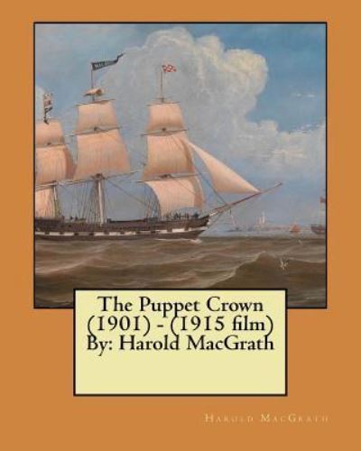 Cover for Harold Macgrath · The Puppet Crown (1901) - (1915 Film) by (Paperback Bog) (2017)