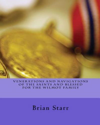Cover for MR Brian Daniel Starr · Venerations and Navigations of the Saints and Blessed for the Wilmot Family (Taschenbuch) (2017)