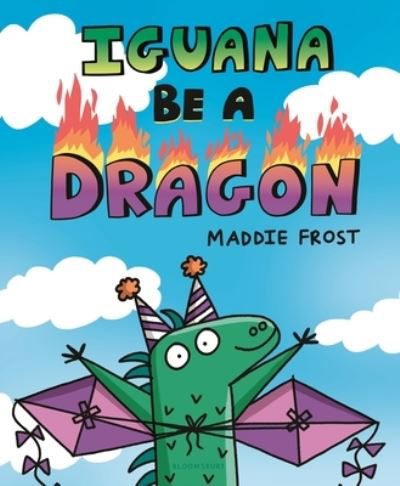 Iguana Be a Dragon - Maddie Frost - Böcker - Bloomsbury Publishing USA - 9781547606535 - 12 juli 2022