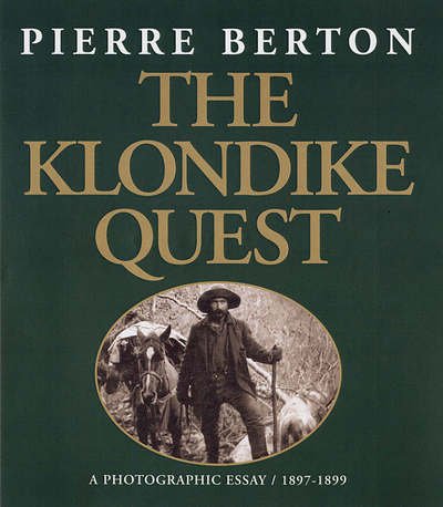 Pierre Berton · The Klondike Quest: a Photographic Essay 1897-1899 (Paperback Book) (2005)