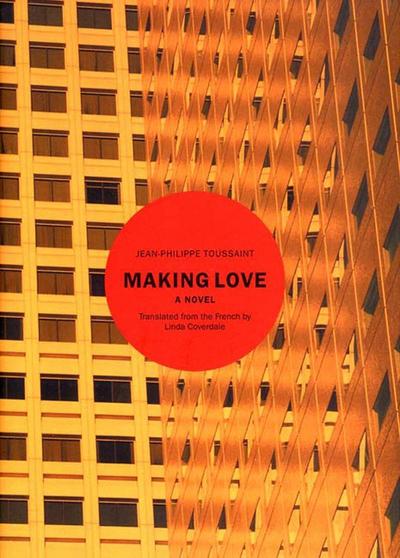 Cover for Jean-Philippe Toussaint · Making Love: A Novel (Hardcover Book) (2004)