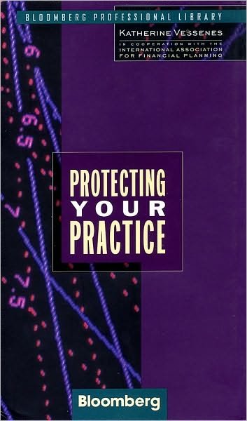 Cover for Katherine Vessenes · Protecting Your Practice - Bloomberg Financial (Hardcover Book) (1997)