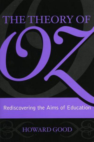 Cover for Howard Good · The Theory of Oz: Rediscovering the Aims of Education (Paperback Book) (2005)