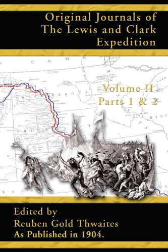 Original Journals of the Lewis and Clark Expedition, Volume 2 (Pt. 1, Pt. 2, V. 2) - Reuben Gold Thwaites - Books - Digital Scanning Inc. - 9781582186535 - February 20, 2001