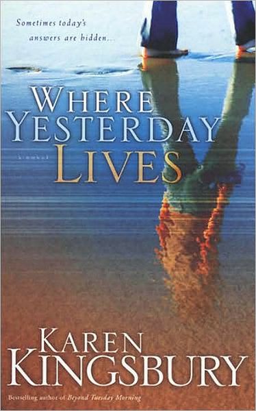 Cover for Karen Kingsbury · Where Yesterday Lives: Sometimes Today's Answers are Hidden (Paperback Book) (2006)