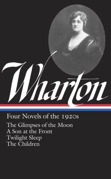 Cover for Edith Wharton · Edith Wharton: Four Novels Of The 1920s: The Glimpses of the Moon / A Son at the Front / Twilight Sleep / The Children (Hardcover Book) (2015)