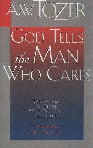 God Tells the Man Who Cares - A. W. Tozer - Books - MOODY PUBLISHING - 9781600660535 - November 30, 2006
