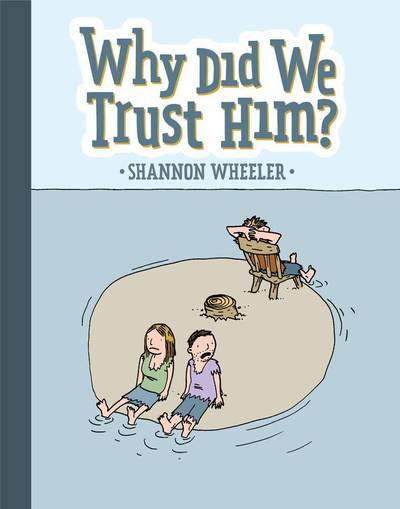 Why Did We Trust Him? - Shannon Wheeler - Books - Top Shelf Productions - 9781603094535 - February 4, 2020