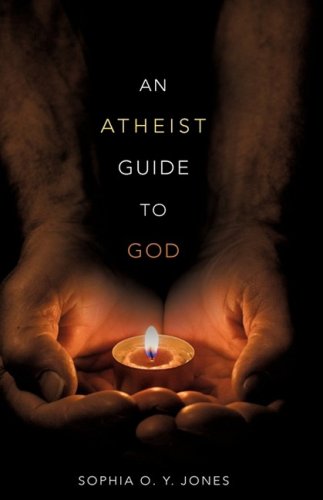 Cover for Sophia O. Y. Jones · An Atheist Guide to God (Hardcover Book) (2008)