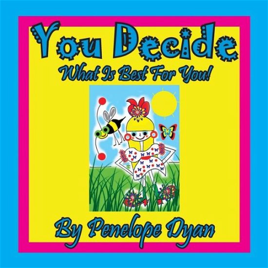 Cover for Penelope Dyan · You Decide What Is Best for You! (Paperback Book) (2018)