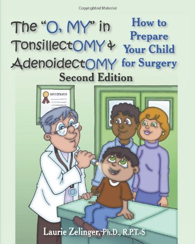 Cover for Laurie Zelinger Ph.d. · The &quot;O, My&quot; in Tonsillectomy &amp; Adenoidectomy: How to Prepare Your Child for Surgery, a Parent's Manual, 2nd Edition (Growing with Love) (Paperback Book) [2nd edition] (2010)