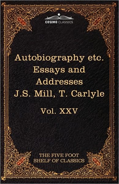 Cover for Thomas Carlyle · Autobiography of J.s. Mill &amp; on Liberty; Characteristics, Inaugural Address at Edinburgh &amp; Sir Walter Scott: the Five Foot Classics, Vol. Xxv (In 51 Volumes) (Five Foot Shelf of Classics) (Paperback Book) (2010)