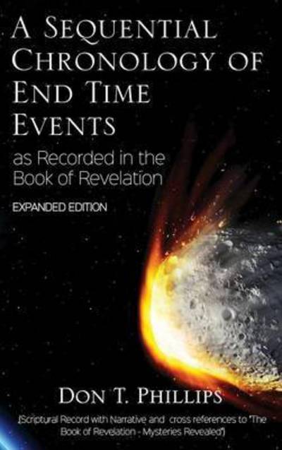 A Sequential Chronology of End Time Events - Expanded Edition - Don T Phillips - Livros - Virtualbookworm.com Publishing - 9781621377535 - 21 de setembro de 2015