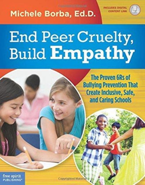 Cover for Borba, Michele, Eh.D. (Palm Springs, California) · End Peer Cruelty, Build Empathy: The Proven 6rs of Bullying Prevention That Create Inclusive, Safe, and Caring Schools - Free Spirit Professional (tm) (Paperback Book) (2018)