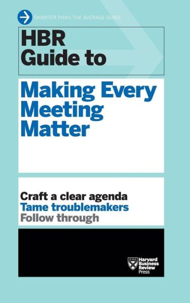 HBR Guide to Making Every Meeting Matter - Harvard Business Review - Kirjat - Harvard Business Review Press - 9781633695535 - tiistai 6. joulukuuta 2016