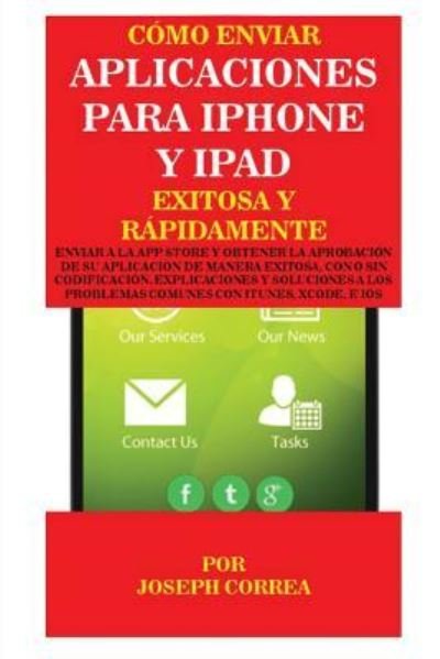 Cover for Joseph Correa · Como enviar Aplicaciones para iPhone y iPad Exitosa y Rapidamente (Pocketbok) (2016)