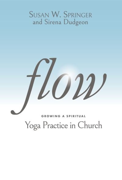 Cover for Susan W. Springer · Flow: Growing a Spiritual Yoga Practice in Church (Paperback Book) (2022)