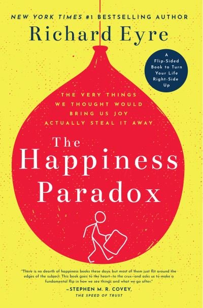 Happiness Paradox The Happiness Paradigm: The Very Things We Thought Would Bring Us Joy Actually Steal It Away. - Richard Eyre - Książki - Familius LLC - 9781641700535 - 2 stycznia 2019