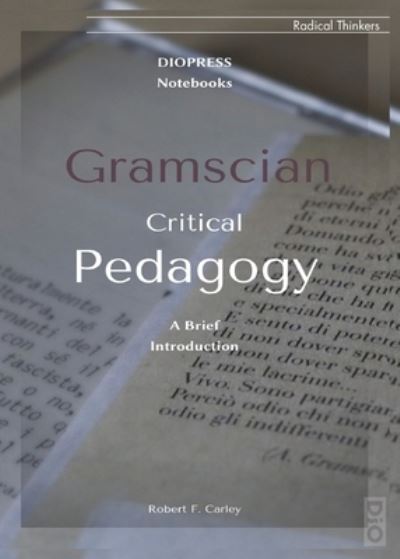 Gramscian Critical Pedagogy - Robert Carley - Books - DIO Press Inc - 9781645041535 - April 9, 2021