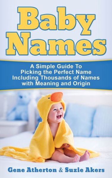 Cover for Gene Atherton · Baby Names: A Simple Guide to Picking the Perfect Name Including Thousands of Names with Meaning and Origin (Innbunden bok) (2020)