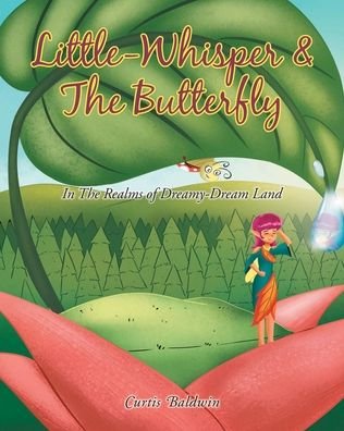 Little Whisperer and the Butterfly : In the Realms of Dreamy-Dream Land - Baldwin Curtis Baldwin - Books - Page Publishing, Inc. - 9781662446535 - June 30, 2022
