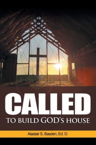 Cover for Alastair S Basden Ed D · Called to Build God's House (Paperback Book) (2021)