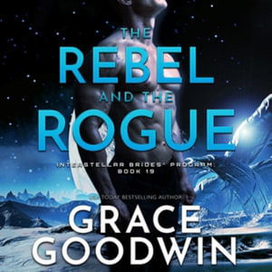 Cover for Grace Goodwin · The Rebel and the Rogue Lib/E (CD) (2022)