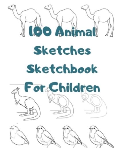 Cover for Universal Project · 100 Animal Sketches Sketchbook for Children (Paperback Book) (2019)