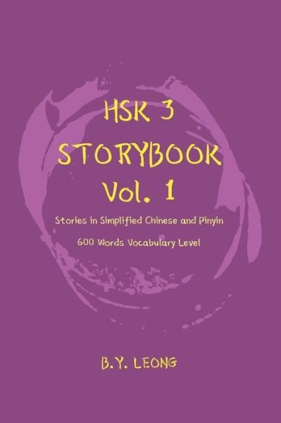 Cover for B Y Leong · HSK 3 Storybook Vol 1: Stories in Simplified Chinese and Pinyin, 600 Word Vocabulary Level - Hsk 3 Storybook (Paperback Book) (2019)