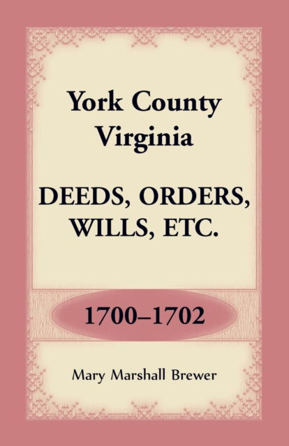 Cover for Mary Marshall Brewer · York County, Virginia Deeds, Orders, Wills, Etc., 1700-1702 (Paperback Book) (2019)