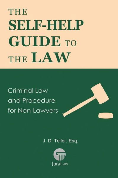 Cover for J. D. Teller Esq. · The Self-Help Guide to the Law (Paperback Book) (2016)
