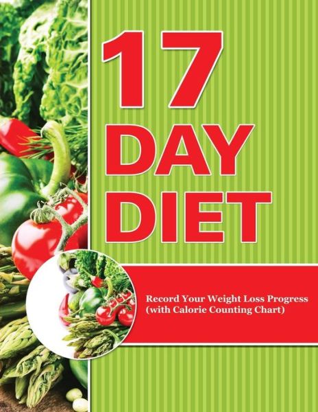 Cover for Speedy Publishing Llc · 17 Day Diet: Record Your Weight Loss Progress (With Calorie Counting Chart) (Paperback Book) (2015)