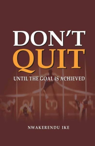 Don't Quit - Nwakerendu Ike - Bøger - Independently Published - 9781688091535 - 21. august 2020